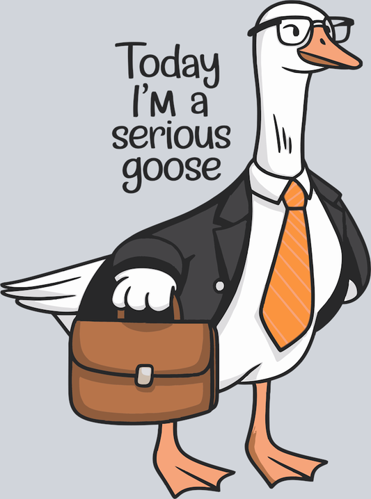 DTF Transfer Fowl - Today I'm a Serious Goose