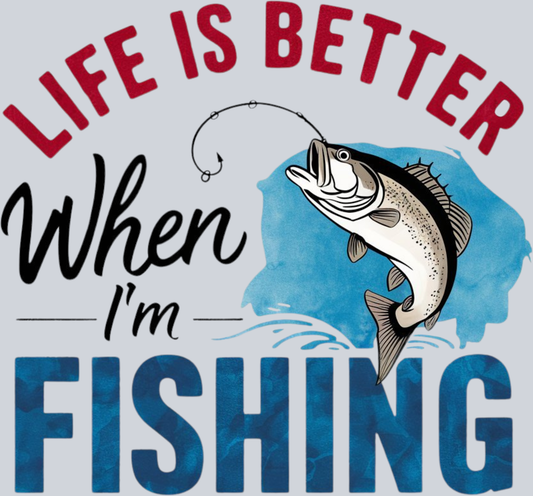 DTF Transfer Fishing - Life is better When I'm Fishing