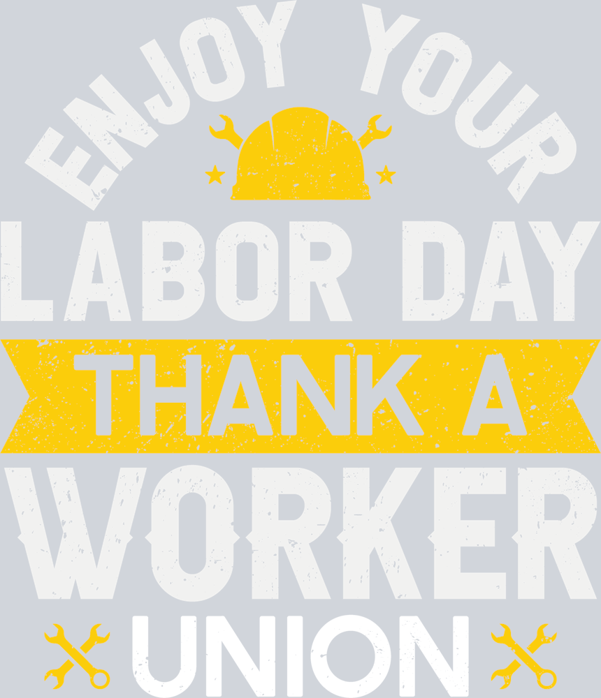 DTF Transfer Labor Day - Enjoy your Labor Day Thank a Worker Union