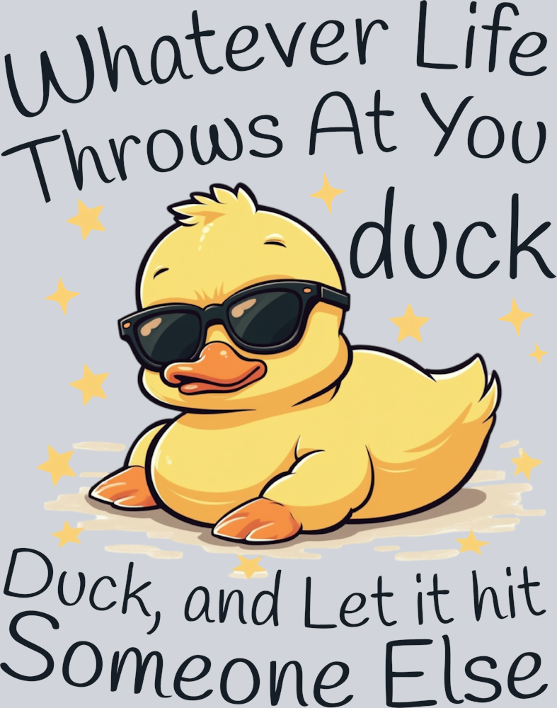 DTF Transfer Fowl - Whatever Life Throws at you Duck