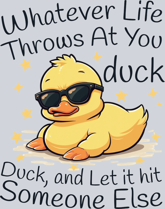 DTF Transfer Fowl - Whatever Life Throws at you Duck