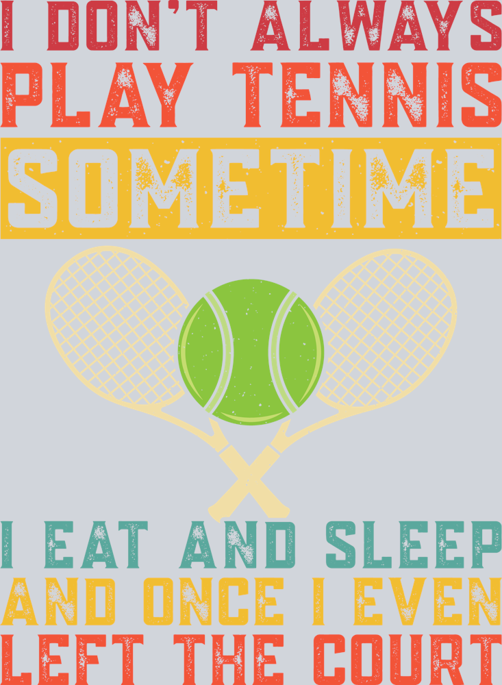 DTF Transfer Tennis - I don't always play Tennis Sometime