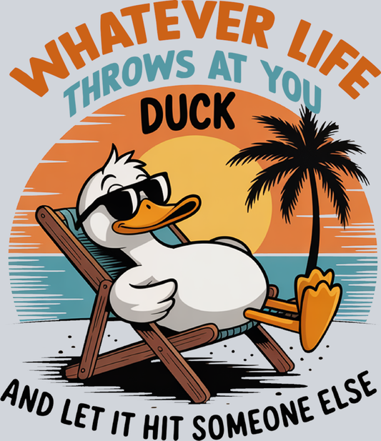 DTF Transfer Mental Health - Whatever life Duck Throws at you and let it Hit Someone Else