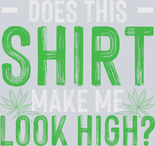 DTF Transfer 420 - Does this Shirt make me look high