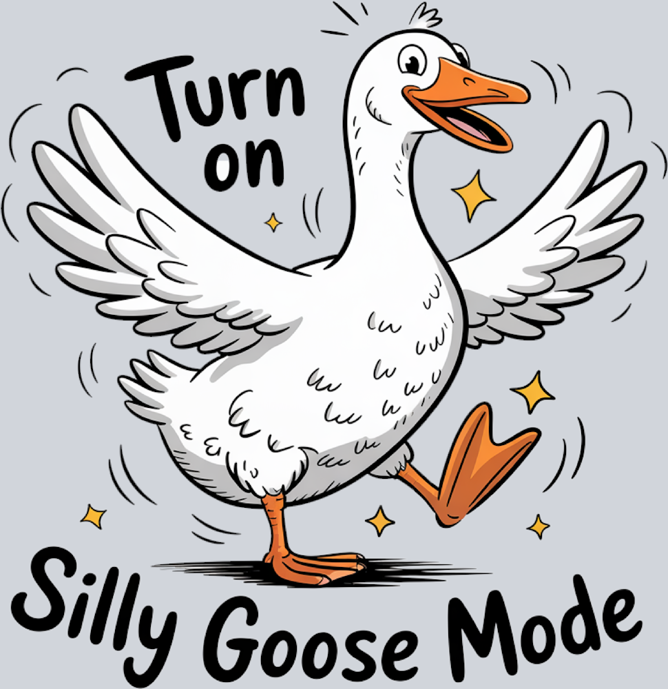 DTF Transfer Fowl - Turn on Silly Goose Mode