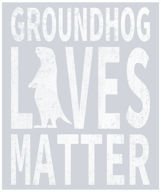 DTF Transfer Groundhog Day - Groundhog Lives Matter