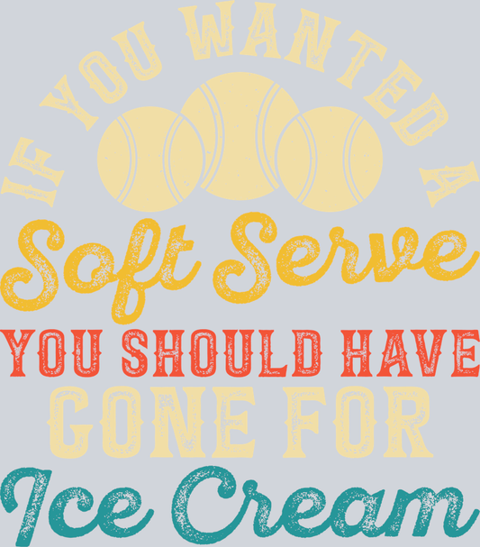 DTF Transfer Tennis - If you wanted Soft Serve you should have gone for Ice Cream