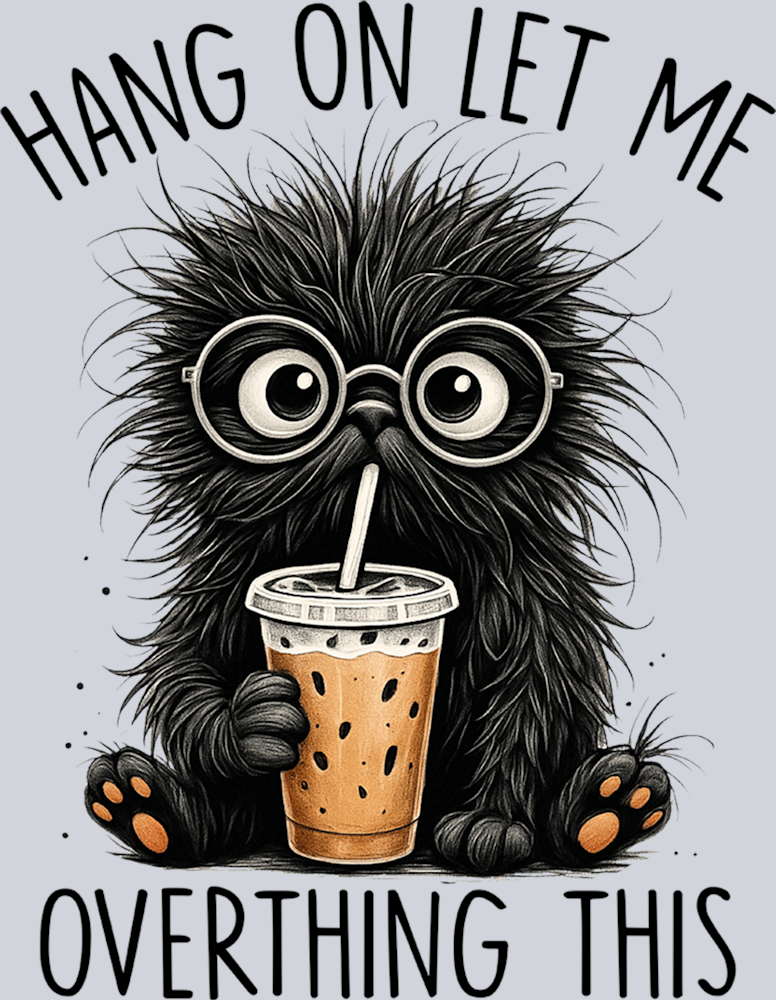 DTF Transfer Cats - Hang on Let me Overthing This
