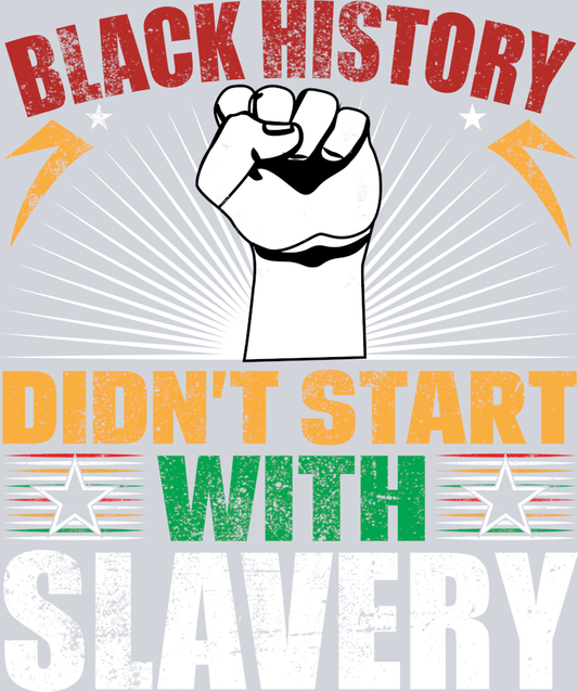 DTF Transfer Black History Month - Black History Didn't Start with Slavery