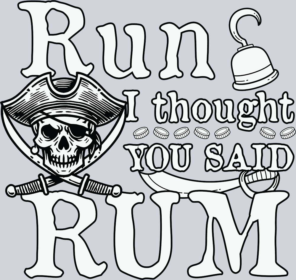 DTF Transfer High Seas - Run I thought you said Rum