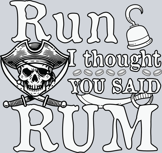 DTF Transfer High Seas - Run I thought you said Rum