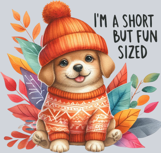 DTF Transfer Dogs - I'm a Short but Fun Sized