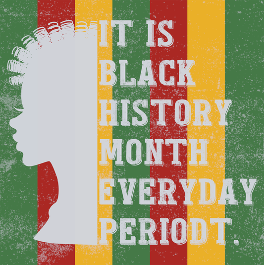 DTF Transfer Black History Month - It is Black History Month Everyday Periodt