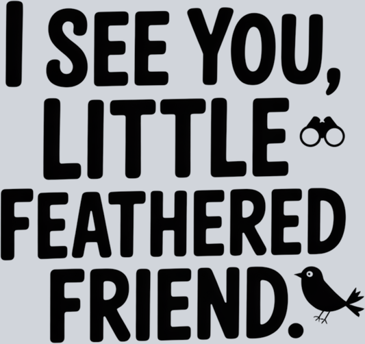 DTF Transfer Bird Watching - I See You Little Feathered Friend