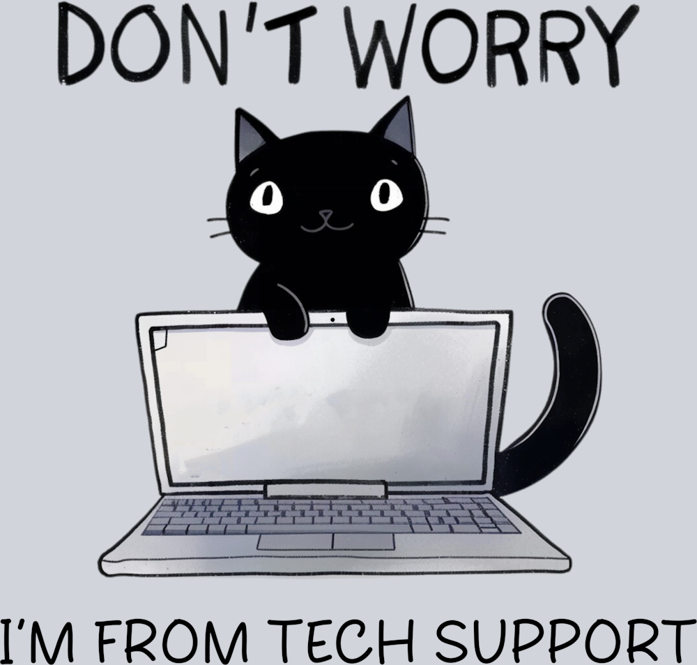 DTF Transfer Cats - Don't Worry I'm From Tech Support