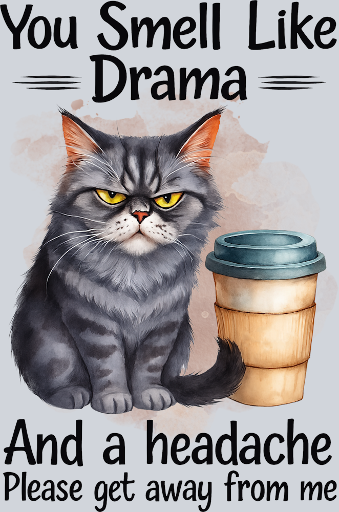 DTF Transfer Cats - You Smell Like Drama and a Headache