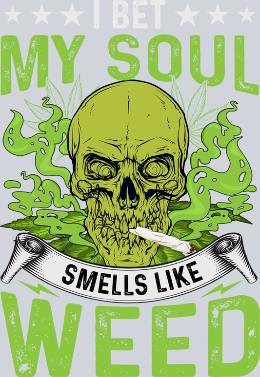 DTF Transfer 420 - I bet my Soul smells like Weed