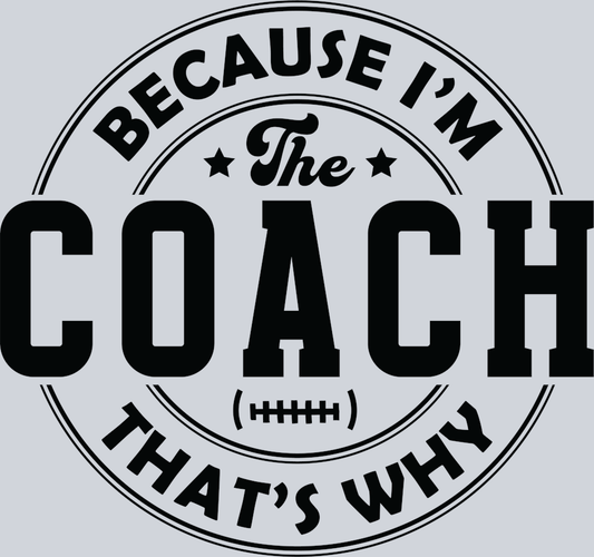 DTF Transfer Football - Because I'm the Coach that's Why