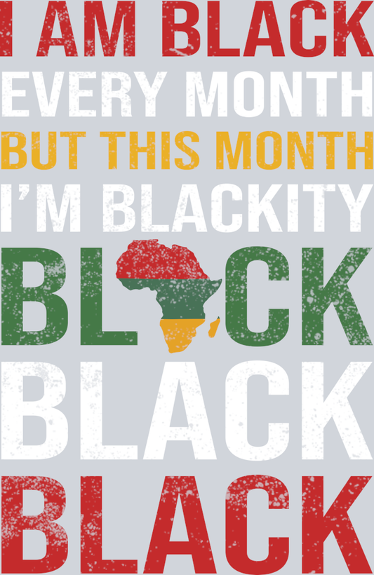 DTF Transfer Black History Month - I am Black Every Month