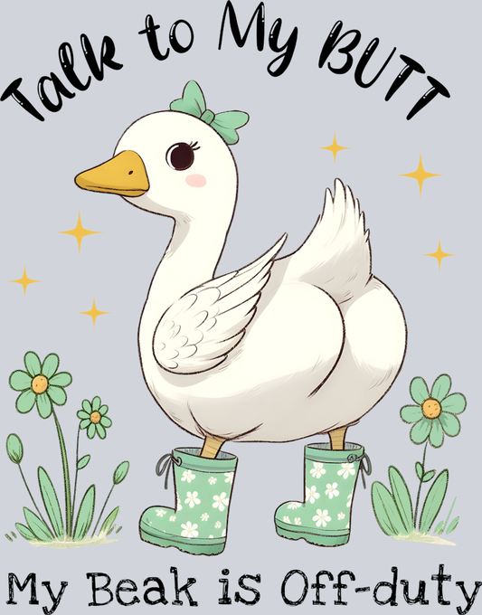 DTF Transfer Fowl - Talk to my Butt My Beak is Off-duty