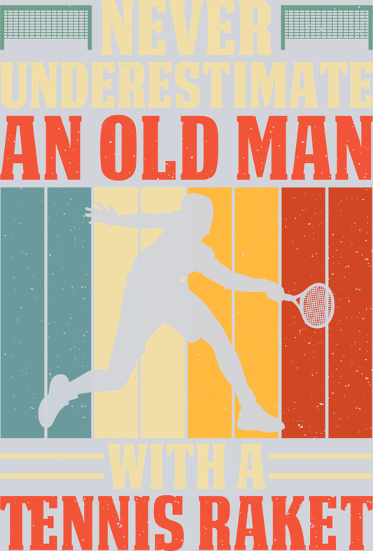 DTF Transfer Tennis - Never understimate an Old Man with a Tennis Raket