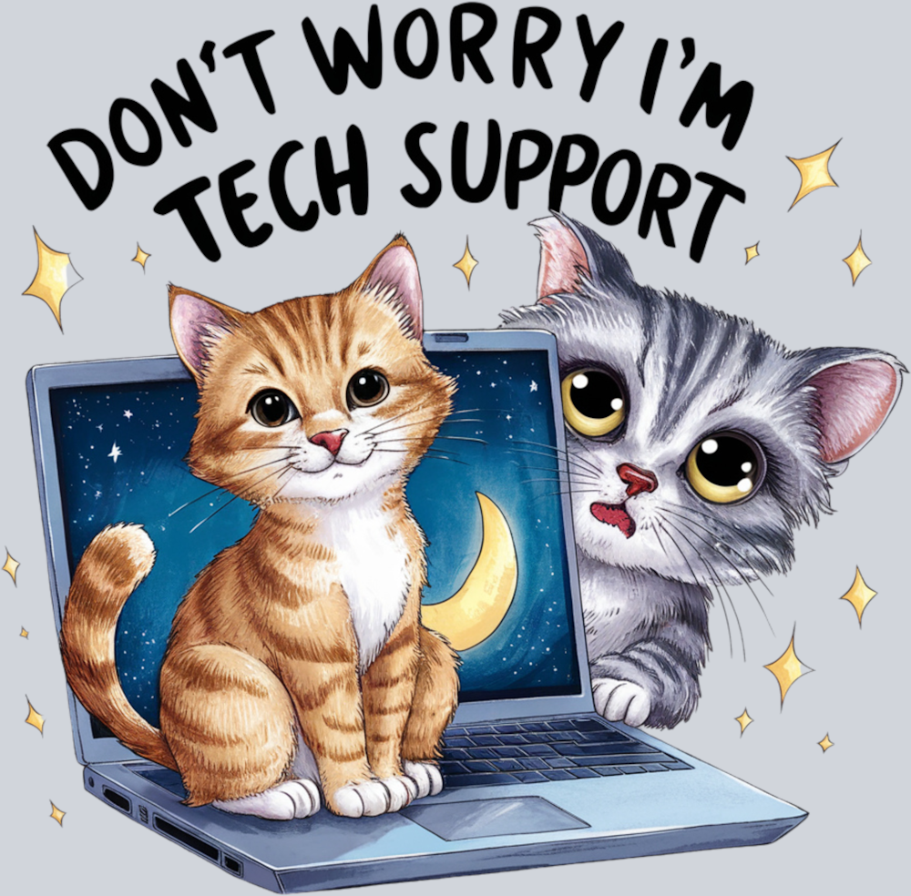 DTF Transfer Cats - Don't Worry I'm Tech Support