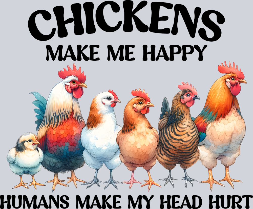 DTF Transfer Fowl - Chickens Make Me Happy Humans Make My Head Hurt