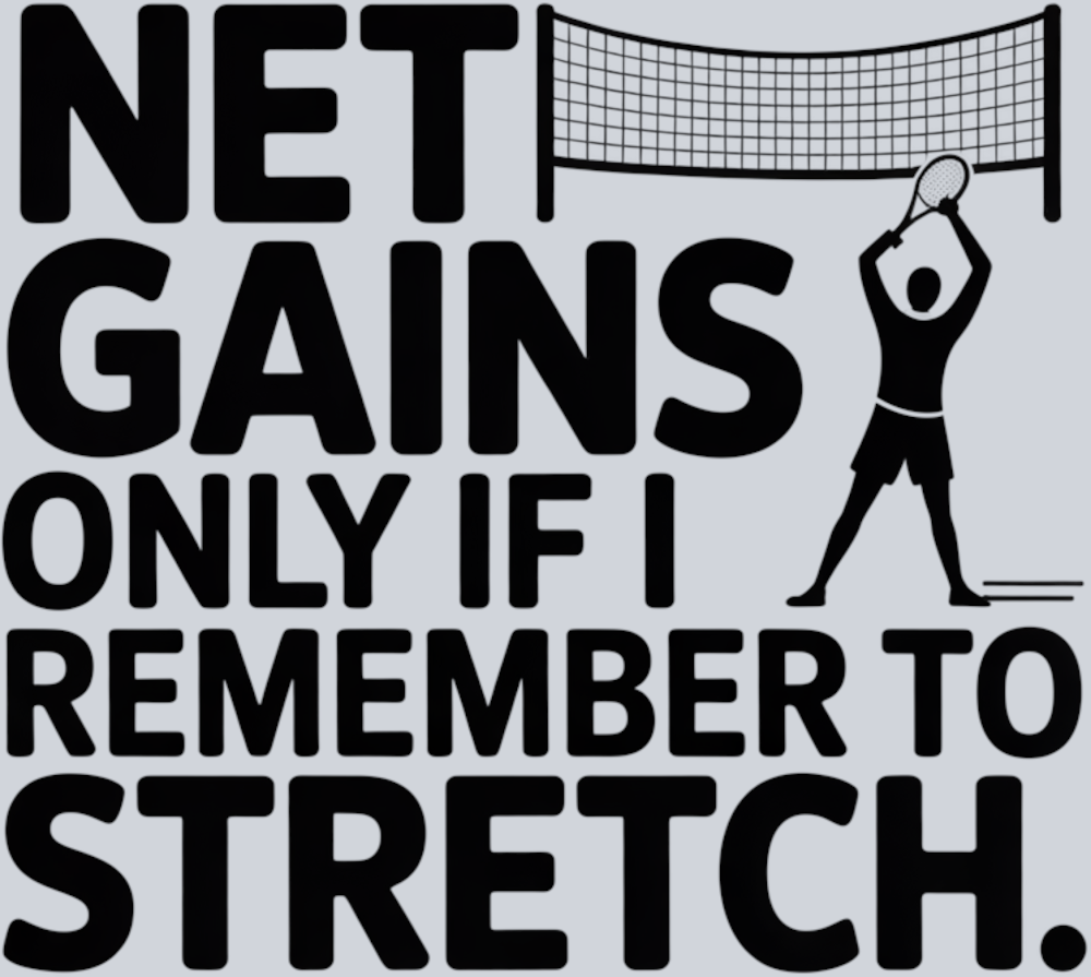 DTF Transfer Tennis - Net Gains only if I Remember to Stretch