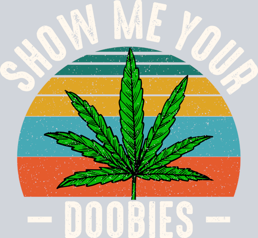 DTF Transfer 420 - Show me your Doobies