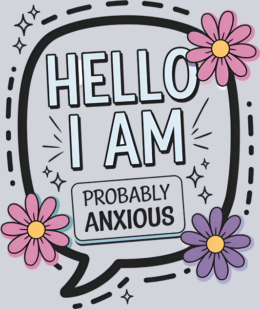 DTF Transfer Mental Health - Hello I Am Probably Anxious