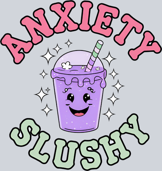 DTF Transfer Mental Health - Anxiety Slushy