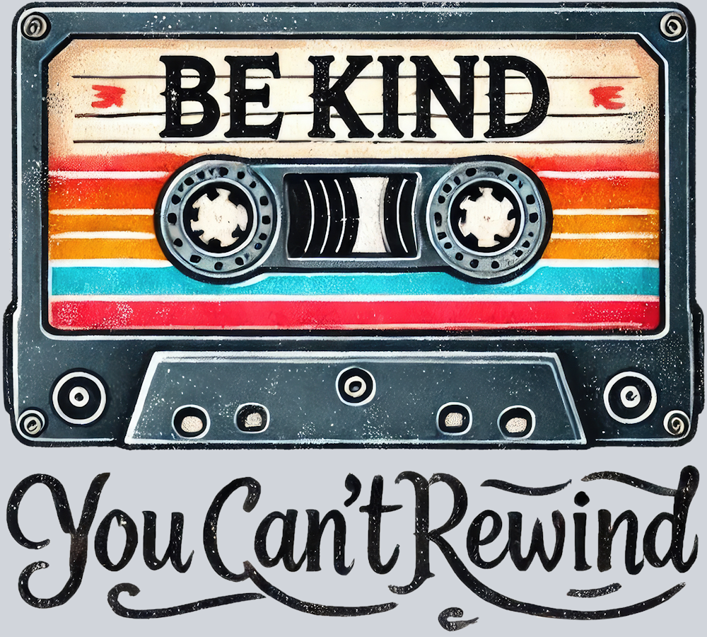 DTF Transfer Anti Bullying - Be Kind You Can't Rewind