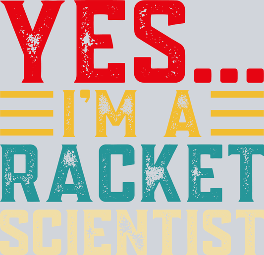 DTF Transfer Tennis - Yes...I'm a Racket Scientist