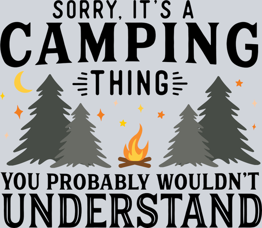 DTF Transfer Camping - Sorry, It's a Camping Thing you Probably wouldn't Understand