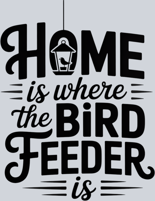 DTF Transfer Bird Watching - Home is where the Bird Feeder is
