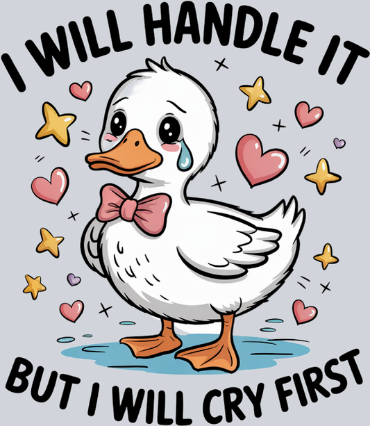 DTF Transfer Fowl - I will Handle it but I will Cry First