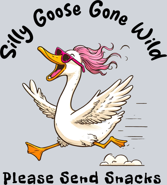 DTF Transfer Fowl - Silly Goose Gone Wild Please Send Snacks