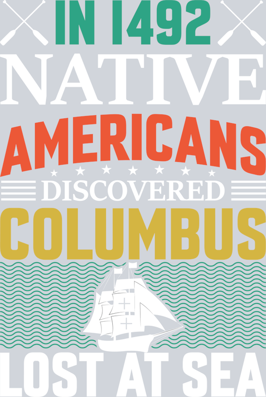 DTF Transfer Columbus Day - In 1492 Native Americans Discovered Columbus Lost at Sea