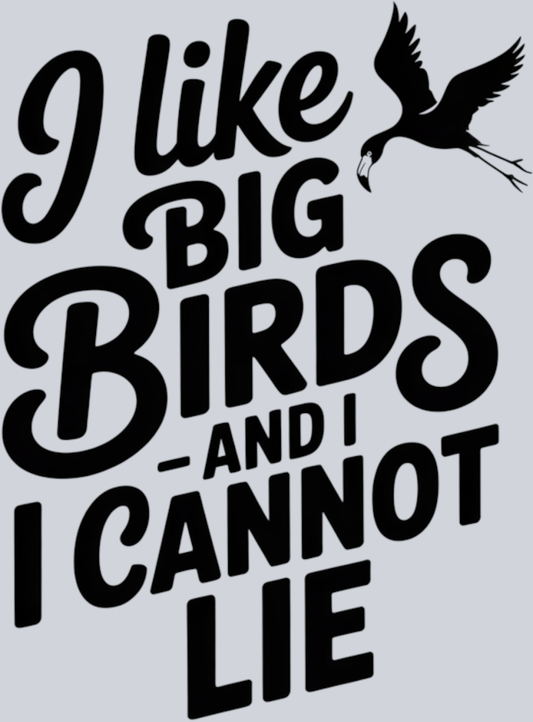 DTF Transfer Bird Watching - I Like Big Birds and I Cannot Lie