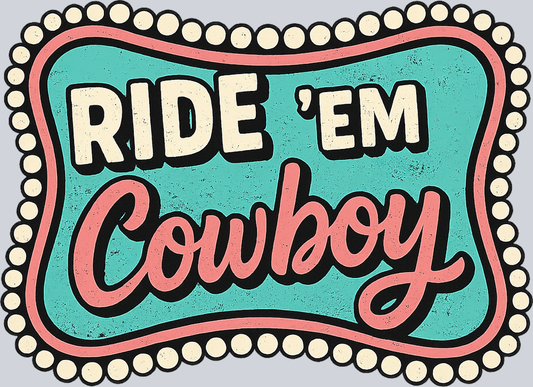 DTF Transfer Western - Ride 'EM Cowboy