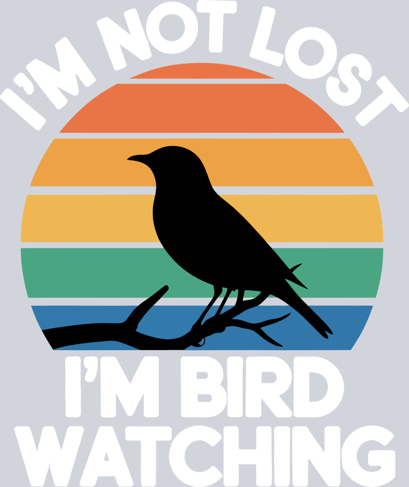 DTF Transfer Bird Watching - I'm Not Lost I'm Bird Watching