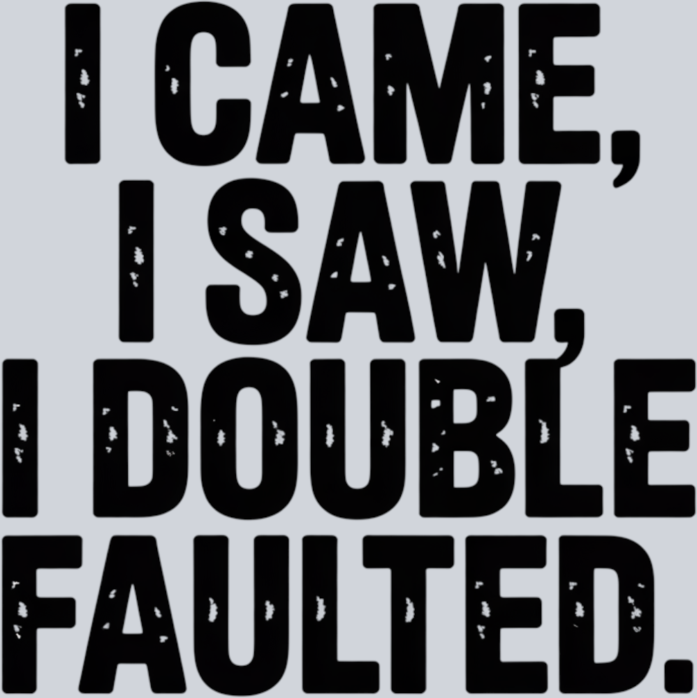 DTF Transfer Tennis - I came I saw I Double Faulted