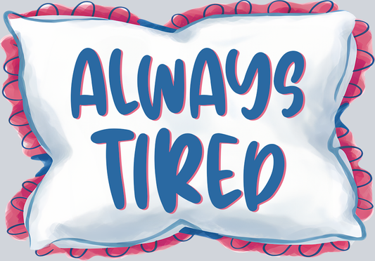 DTF Transfer Mental Health - Always Tired