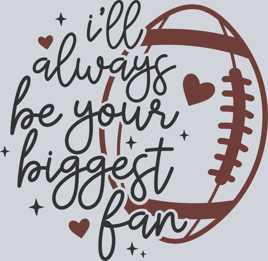 DTF Transfer Football - I'll always be your biggest fan