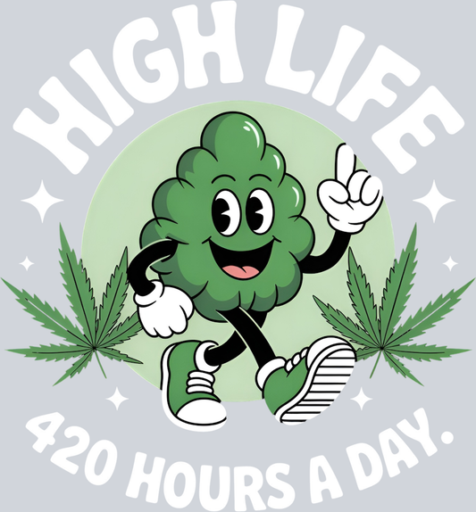 DTF Transfer 420 - High Life 420 Hours a Day