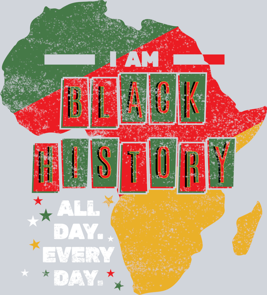 DTF Transfer Black History Month - I am Black History All Day Every Day