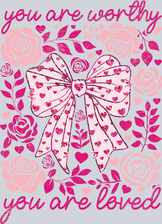 DTF Transfer Valentines - You are Worthy you are Loved