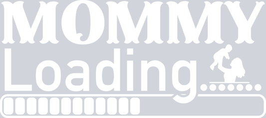 DTF Transfer Mother's Day - Mommy Loading