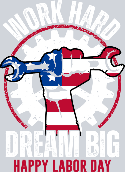 DTF Transfer Labor Day - Work Hard Dream Big Happy Labor Day