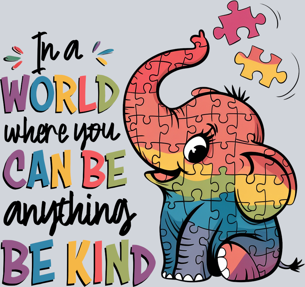 DTF Transfer Autism - In a World where you can be Anything be Kind